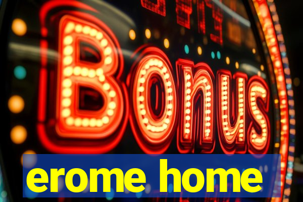 erome home